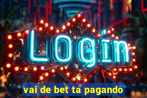 vai de bet ta pagando